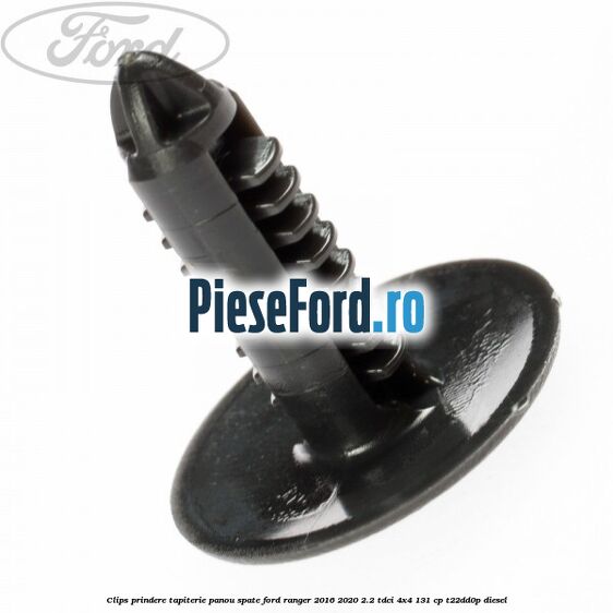 Clips prindere tapiterie panou spate Ford Ranger 2016-2020 2.2 TDCi 4x4 131 cp T22DD0P diesel