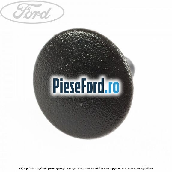 Clips prindere tapiterie panou spate Ford Ranger 2016-2020 3.2 TDCi 4x4 200 cp P5-AT, SA2R, SA2S, SA2W, SAFA diesel