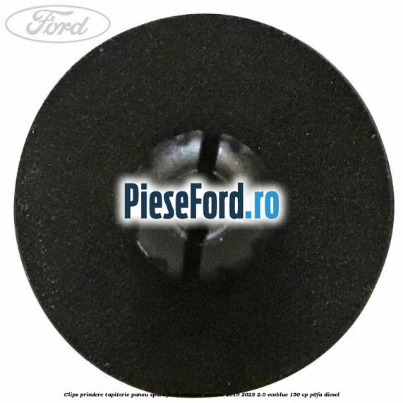 Clips prindere tapiterie panou spate Ford Tourneo Custom 2019-2023 2.0 EcoBlue 150 cp Clips prindere tapiterie panou spate Ford Tourneo Custom 2019-2023 2.0 EcoBlue 150 cp P0FA diesel