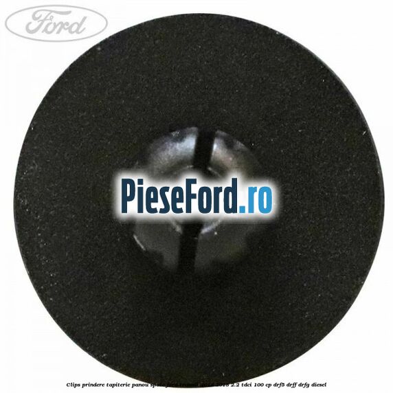 Clips prindere tapiterie panou spate Ford Transit 2014-2018 2.2 TDCi 100 cp DRF5, DRFF, DRFG diesel