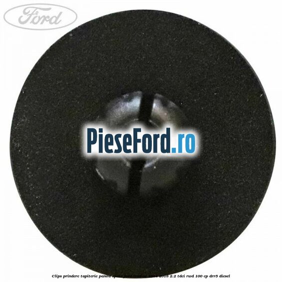 Clips prindere tapiterie panou spate Ford Transit 2014-2018 2.2 TDCi RWD 100 cp DRR5 diesel