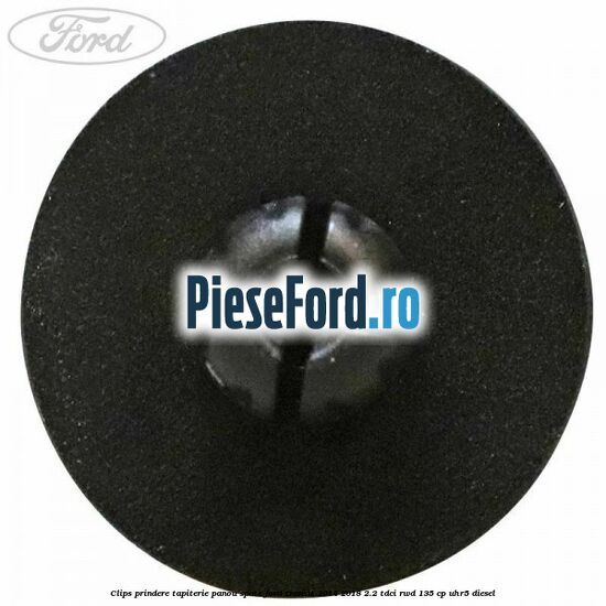 Clips prindere tapiterie panou spate Ford Transit 2014-2018 2.2 TDCi RWD 135 cp Clips prindere tapiterie panou spate Ford Transit 2014-2018 2.2 TDCi RWD 135 cp UHR5 diesel