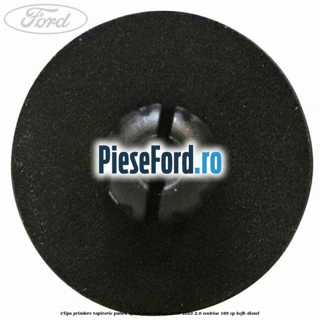 Clips prindere tapiterie panou spate Ford Transit 2019-2023 2.0 EcoBlue 185 cp BCFB diesel