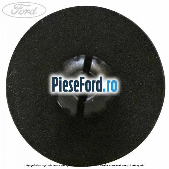 Clips prindere tapiterie panou spate Ford Transit 2019-2023 2.0 EcoBlue mHEV RWD 130 cp BKRB Hybrid