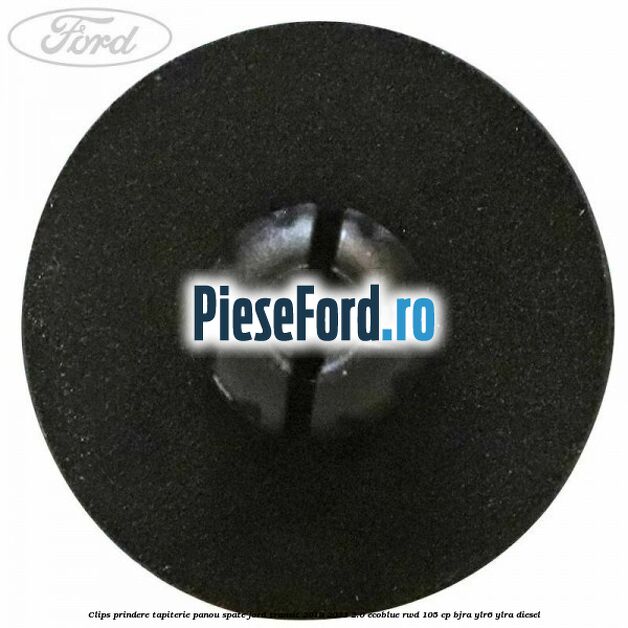 Clips prindere tapiterie panou spate Ford Transit 2019-2023 2.0 EcoBlue RWD 105 cp BJRA, YLR6, YLRA diesel