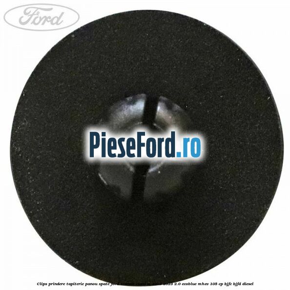 Clips prindere tapiterie panou spate Ford Transit Custom 2019-2023 2.0 EcoBlue mHEV 105 cp BJFC, BJFD diesel