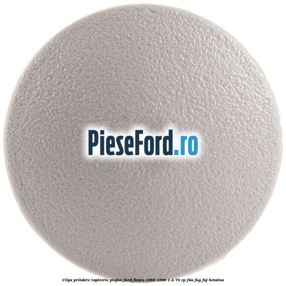 Clips prindere tapiterie plafon Ford Fiesta 1989-1996 1.4 73 cp F4A, FUG, FUJ benzina