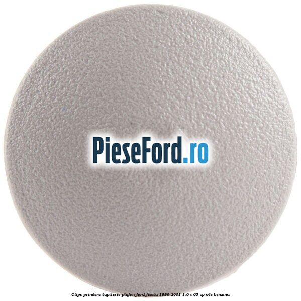 Clips prindere tapiterie plafon Ford Fiesta 1996-2001 1.0 i 65 cp C4E benzina