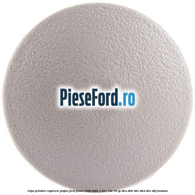 Clips prindere tapiterie plafon Ford Fiesta 1996-2001 1.25 i 16V 75 cp Clips prindere tapiterie plafon Ford Fiesta 1996-2001 1.25 i 16V 75 cp DHA, DHB, DHC, DHD, DHE, DHF benzina