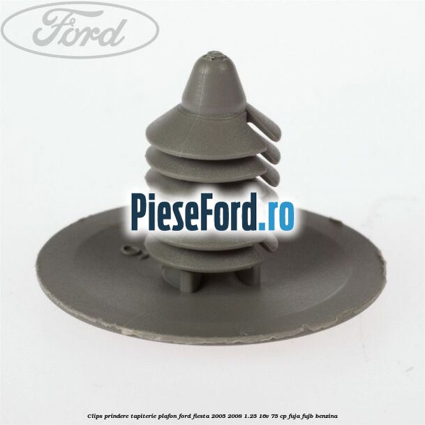 Clips prindere tapiterie plafon Ford Fiesta 2005-2008 1.25 16V 75 cp FUJA, FUJB benzina