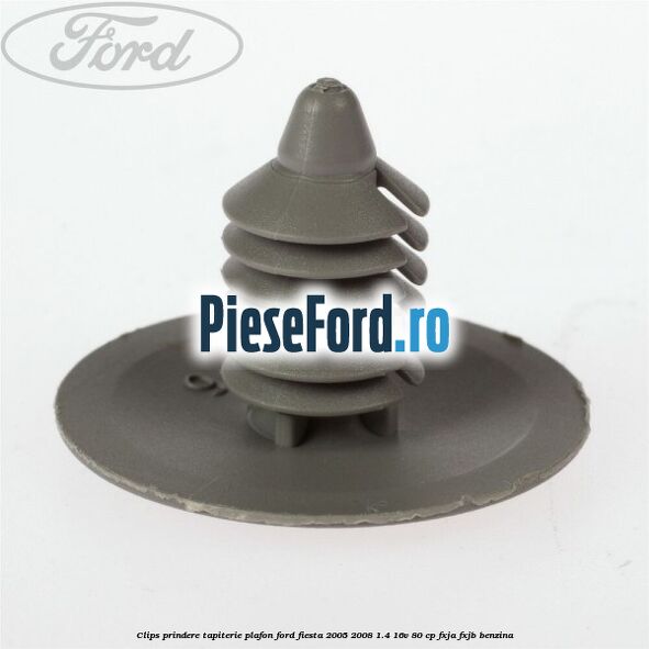 Clips prindere tapiterie plafon Ford Fiesta 2005-2008 1.4 16V 80 cp FXJA, FXJB benzina