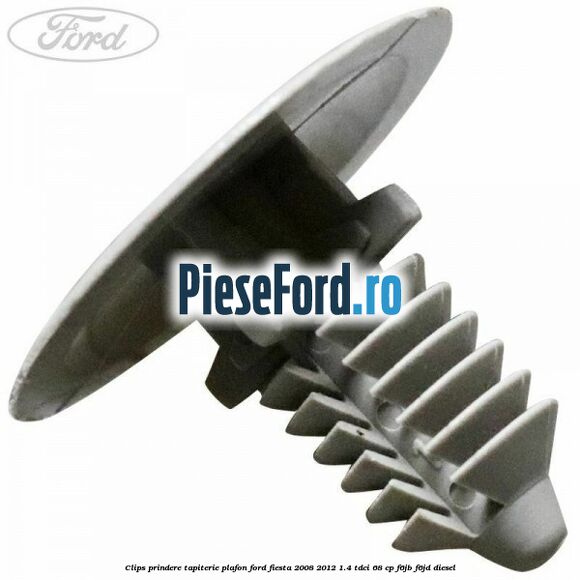 Clips prindere tapiterie plafon Ford Fiesta 2008-2012 1.4 TDCi 68 cp F6JB, F6JD diesel
