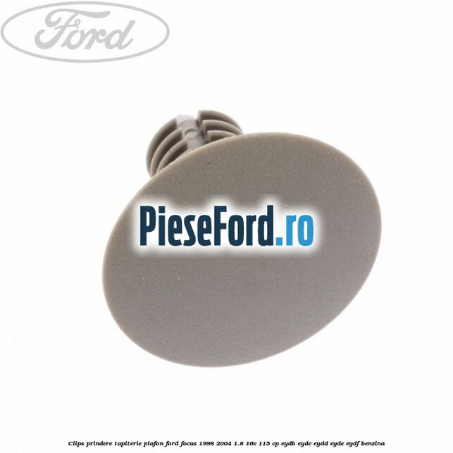 Clips prindere tapiterie plafon Ford Focus 1998-2004 1.8 16V 115 cp EYDB, EYDC, EYDD, EYDE, EYDF benzina
