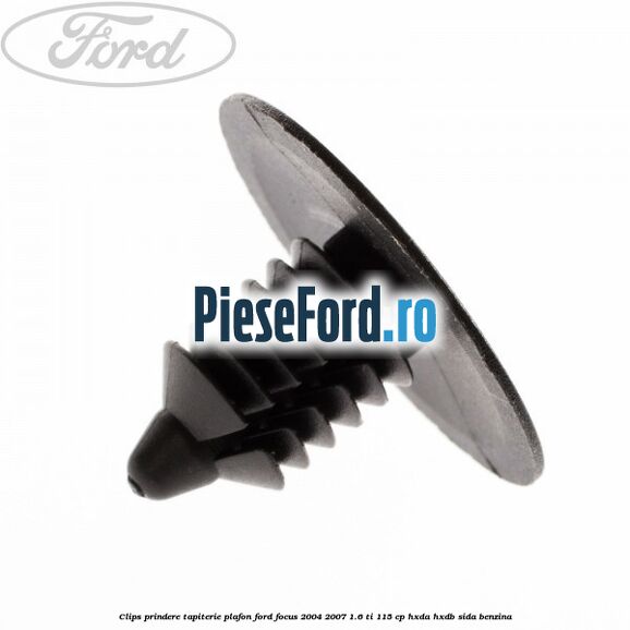 Clips prindere tapiterie plafon Ford Focus 2004-2007 1.6 Ti 115 cp HXDA, HXDB, SIDA benzina