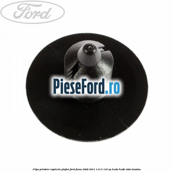 Clips prindere tapiterie plafon Ford Focus 2008-2011 1.6 Ti 115 cp Clips prindere tapiterie plafon Ford Focus 2008-2011 1.6 Ti 115 cp HXDA, HXDB, SIDA benzina