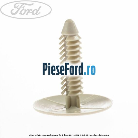 Clips prindere tapiterie plafon Ford Focus 2011-2014 1.6 Ti 85 cp XTDA, XTDB benzina
