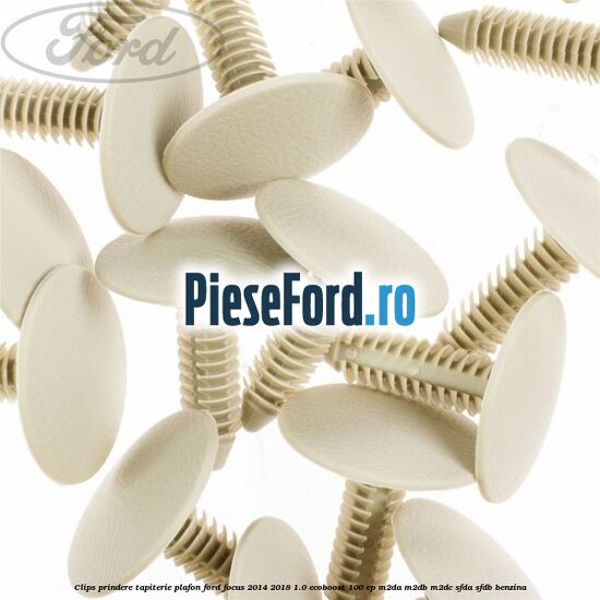 Clips prindere tapiterie plafon Ford Focus 2014-2018 1.0 EcoBoost 100 cp M2DA, M2DB, M2DC, SFDA, SFDB benzina
