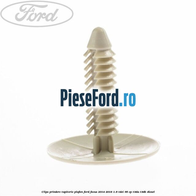Clips prindere tapiterie plafon Ford Focus 2014-2018 1.6 TDCi 95 cp Clips prindere tapiterie plafon Ford Focus 2014-2018 1.6 TDCi 95 cp T3DA, T3DB diesel