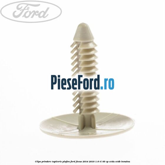 Clips prindere tapiterie plafon Ford Focus 2014-2018 1.6 Ti 85 cp XTDA, XTDB benzina