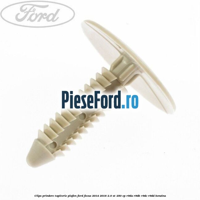 Clips prindere tapiterie plafon Ford Focus 2014-2018 2.0 ST 250 cp Clips prindere tapiterie plafon Ford Focus 2014-2018 2.0 ST 250 cp R9DA, R9DB, R9DC, R9DD benzina