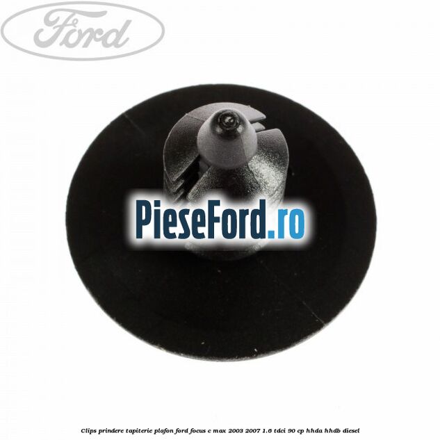 Clips prindere tapiterie plafon Ford Focus C-Max 2003-2007 1.6 TDCi 90 cp HHDA, HHDB diesel