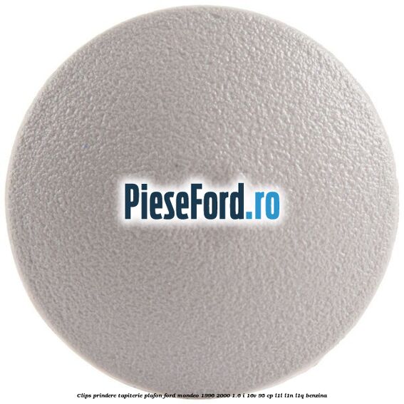 Clips prindere tapiterie plafon Ford Mondeo 1996-2000 1.6 i 16V 95 cp L1L, L1N, L1Q benzina