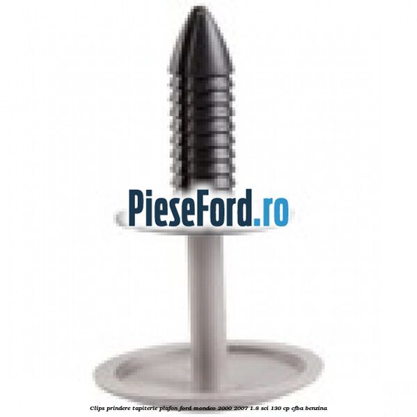 Clips prindere tapiterie plafon Ford Mondeo 2000-2007 1.8 SCi 130 cp CFBA benzina