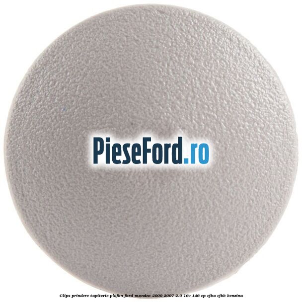 Clips prindere tapiterie plafon Ford Mondeo 2000-2007 2.0 16V 146 cp Clips prindere tapiterie plafon Ford Mondeo 2000-2007 2.0 16V 146 cp CJBA, CJBB benzina