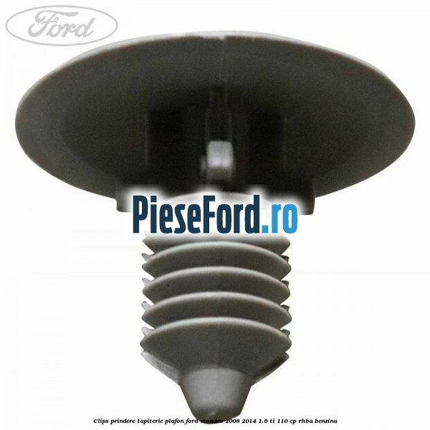 Clips prindere tapiterie plafon Ford Mondeo 2008-2014 1.6 Ti 110 cp Clips prindere tapiterie plafon Ford Mondeo 2008-2014 1.6 Ti 110 cp RHBA benzina