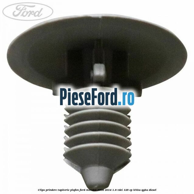 Clips prindere tapiterie plafon Ford Mondeo 2008-2014 1.8 TDCi 125 cp Clips prindere tapiterie plafon Ford Mondeo 2008-2014 1.8 TDCi 125 cp KHBA, QYBA diesel