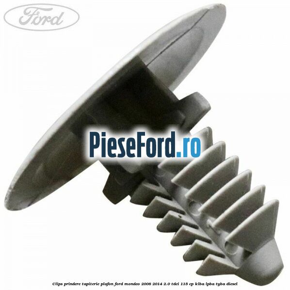 Clips prindere tapiterie plafon Ford Mondeo 2008-2014 2.0 TDCi 115 cp Clips prindere tapiterie plafon Ford Mondeo 2008-2014 2.0 TDCi 115 cp KLBA, LPBA, TYBA diesel