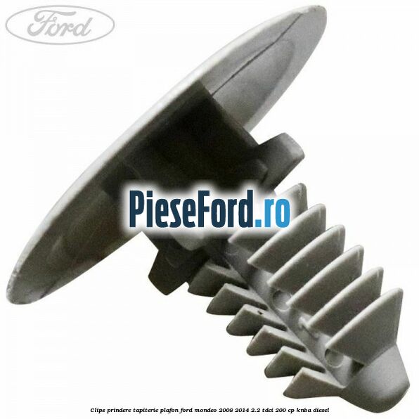 Clips prindere tapiterie plafon Ford Mondeo 2008-2014 2.2 TDCi 200 cp
