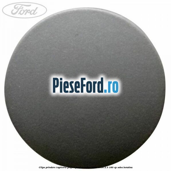 Clips prindere tapiterie plafon Ford Mondeo 2008-2014 2.3 160 cp Clips prindere tapiterie plafon Ford Mondeo 2008-2014 2.3 160 cp SEBA benzina
