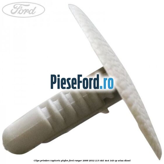 Clips prindere tapiterie plafon Ford Ranger 2006-2012 2.5 TDCi 4x4 143 cp WLAA diesel