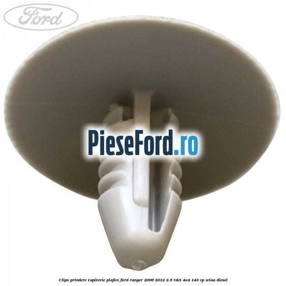 Clips prindere tapiterie plafon Ford Ranger 2006-2012 2.5 TDCi 4x4 143 cp WLAA diesel