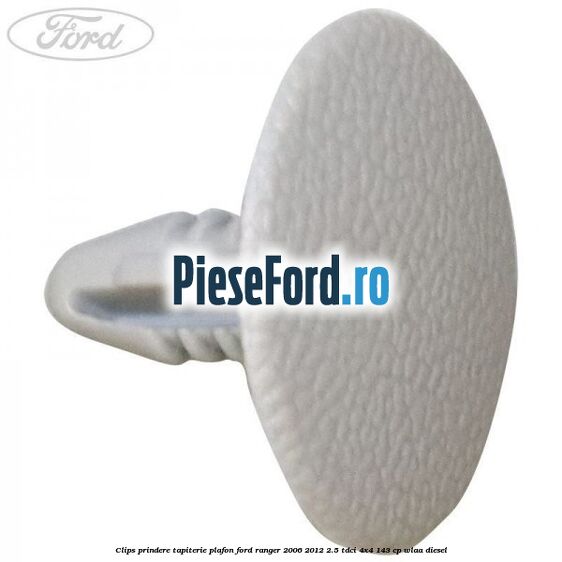 Clips prindere tapiterie plafon Ford Ranger 2006-2012 2.5 TDCi 4x4 143 cp WLAA diesel