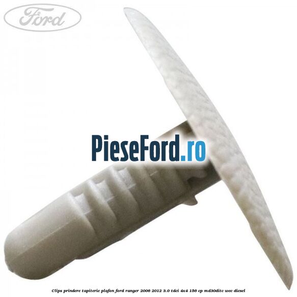 Clips prindere tapiterie plafon Ford Ranger 2006-2012 3.0 TDCi 4x4 156 cp MD30DITC, WEC diesel