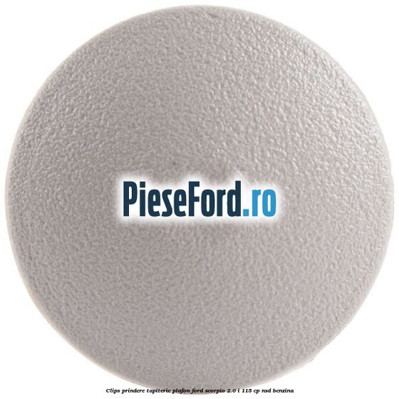 Clips prindere tapiterie plafon Ford Scorpio 2.0 i 115 cp Clips prindere tapiterie plafon Ford Scorpio 2.0 i 115 cp NSD benzina