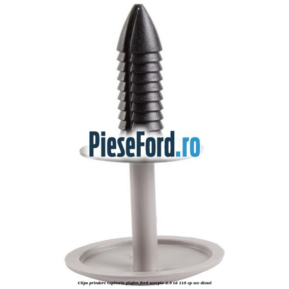 Clips prindere tapiterie plafon Ford Scorpio 2.5 TD 115 cp Clips prindere tapiterie plafon Ford Scorpio 2.5 TD 115 cp SCC diesel