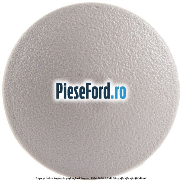 Clips prindere tapiterie plafon Ford Transit 1994-2000 2.5 DI 69 cp 4FA, 4FB, 4FC, 4FD diesel