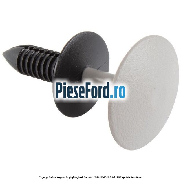 Clips prindere tapiterie plafon Ford Transit 1994-2000 2.5 TD  100 cp 4EB, 4EC diesel