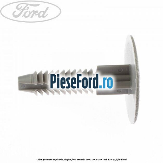 Clips prindere tapiterie plafon Ford Transit 2000-2006 2.0 TDCi 125 cp FIFA diesel