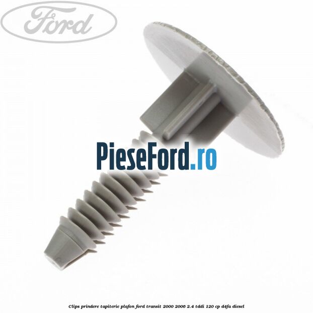 Clips prindere tapiterie plafon Ford Transit 2000-2006 2.4 TDdi 120 cp Clips prindere tapiterie plafon Ford Transit 2000-2006 2.4 TDdi 120 cp D4FA diesel