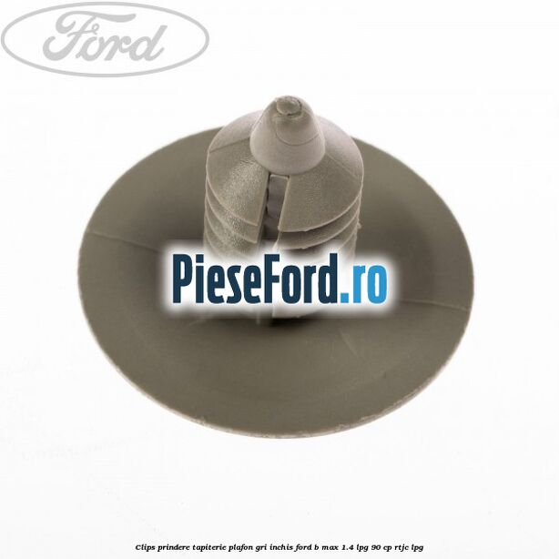 Clips prindere tapiterie plafon gri inchis Ford B-Max 1.4 LPG 90 cp RTJC LPG