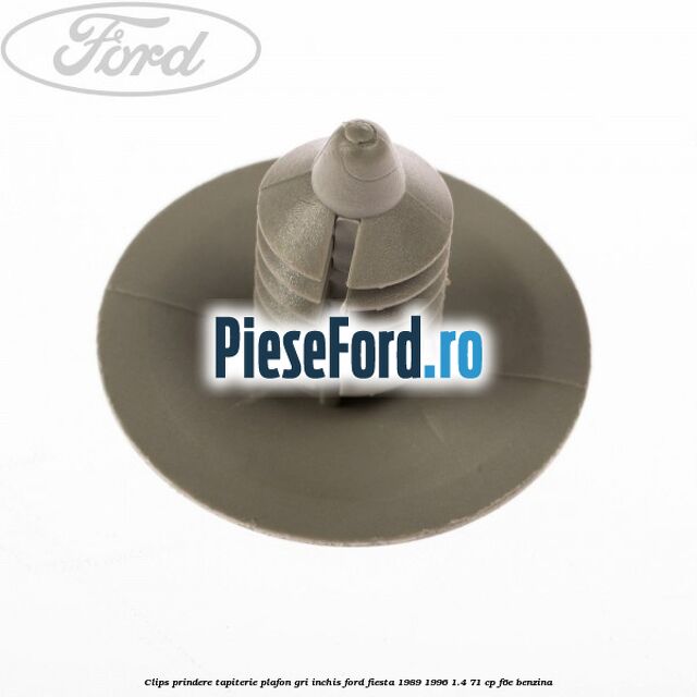 Clips prindere tapiterie plafon gri inchis Ford Fiesta 1989-1996 1.4 71 cp F6E benzina