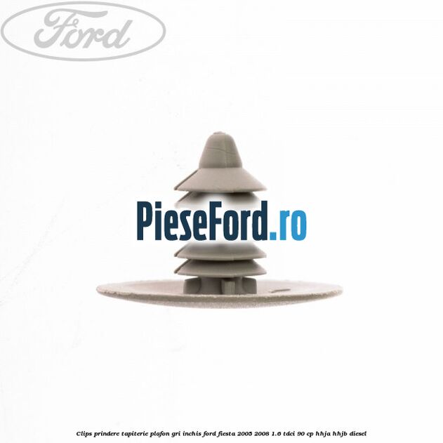 Clips prindere tapiterie plafon gri inchis Ford Fiesta 2005-2008 1.6 TDCi 90 cp HHJA, HHJB diesel