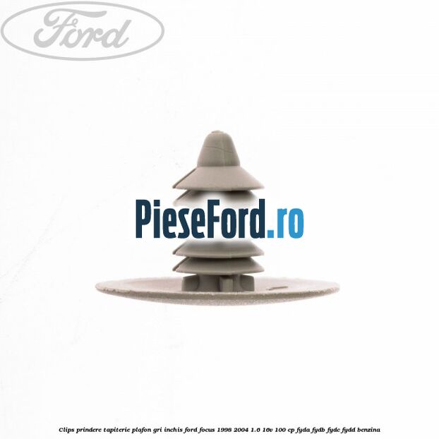Clips prindere tapiterie plafon gri inchis Ford Focus 1998-2004 1.6 16V 100 cp FYDA, FYDB, FYDC, FYDD benzina