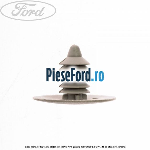 Clips prindere tapiterie plafon gri inchis Ford Galaxy 1995-2000 2.3 16V 146 cp Clips prindere tapiterie plafon gri inchis Ford Galaxy 1995-2000 2.3 16V 146 cp E5SA, Y5B benzina