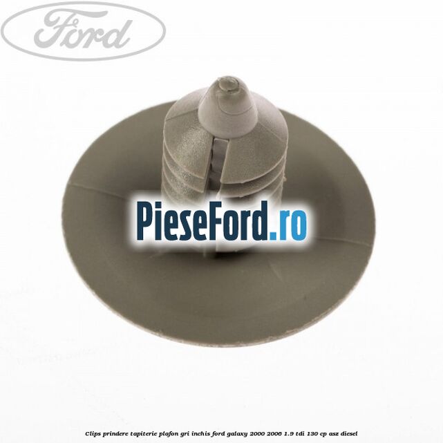 Clips prindere tapiterie plafon gri inchis Ford Galaxy 2000-2006 1.9 TDI 130 cp Clips prindere tapiterie plafon gri inchis Ford Galaxy 2000-2006 1.9 TDI 130 cp ASZ diesel
