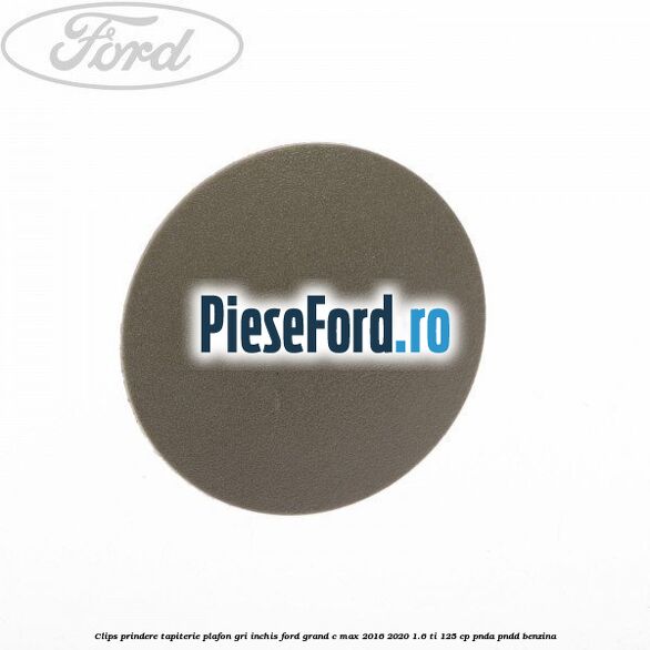 Clips prindere tapiterie plafon gri inchis Ford Grand C-Max 2016-2020 1.6 Ti 125 cp PNDA, PNDD benzina
